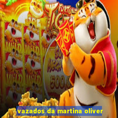 vazados da martina oliver